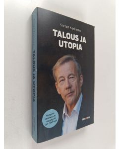 Kirjailijan Sixten Korkman käytetty kirja Talous ja utopia : talouspolitiikan mahdollisuudet ja rajat