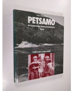 Kirjailijan K. M. Wallenius käytetty kirja Petsamo : mittaamattomien mahdollisuuksien maa : historiaa ja kuvauksia