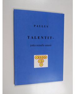 Kirjailijan Paul B. Paulus käytetty kirja Talentit - jotka minulle annoit