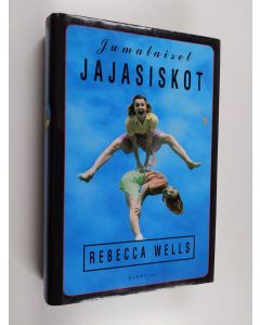 Kirjailijan Rebecca Wells käytetty kirja Jumalaiset jajasiskot
