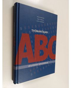 Kirjailijan Merja Hirvonen käytetty kirja Työnantajan ABC : pk-yrityksen työsuhdekirja - Pk-yrityksen työsuhdekirja