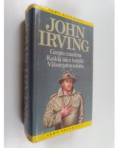 Kirjailijan John Irving käytetty kirja Garpin maailma ; Kaikki isäni hotellit ; Välisarjan avioliitto (yhteisnide)