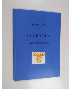 Kirjailijan Paul B. Paulus käytetty kirja Talentit - jotka minulle annoit (signeerattu, tekijän omiste)