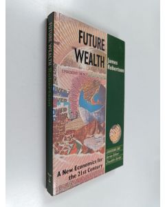Kirjailijan James Robertson käytetty kirja Future wealth : a new economics for the 21st century