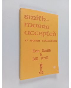 Kirjailijan Ken Smith & Smith, Whitney ym. käytetty kirja Smith-Morra Accepted - A Game Collection