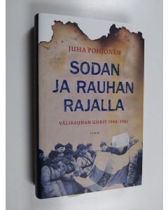 Kirjailijan Juha Pohjonen käytetty kirja Sodan ja rauhan rajalla : välirauhan uhrit 1940-1941