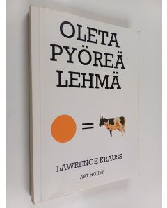 Kirjailijan Lawrence M. Krauss käytetty kirja Oleta pyöreä lehmä