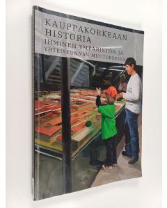 käytetty kirja Kauppakorkeaan : historia : ihminen ympäristön ja yhteiskunnan muutoksessa