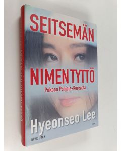 Kirjailijan David John & Hyeonseo Lee käytetty kirja Seitsemän nimen tyttö : pakoon Pohjois-Koreasta