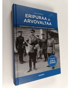 Kirjailijan Lasse Laaksonen käytetty kirja Eripuraa ja arvovaltaa : Mannerheimin ja kenraalien henkilösuhteet ja johtaminen