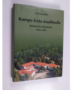 Kirjailijan Erik Relander käytetty kirja Kumpu 6:sta maailmalle : tarinoita Oulunkylän koulusta : Oulunkylän yhteiskoulu 1924-1999