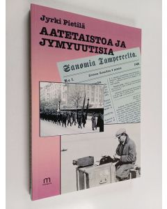 Kirjailijan Jyrki Pietilä käytetty kirja Aatetaistoa ja jymyuutisia