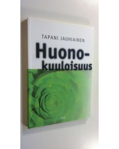 Kirjailijan Tapani Jauhiainen uusi kirja Huonokuuloisuus : opas huonokuuloisuudesta ja sen ongelmista (UUSI)