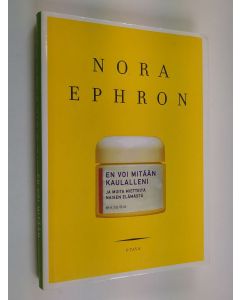 Kirjailijan Nora Ephron käytetty kirja En voi mitään kaulalleni ja muita mietteitä naisen elämästä