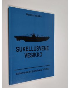 Kirjailijan Markku Melkko käytetty kirja Sukellusvene Vesikko = The Submarine Vesikko