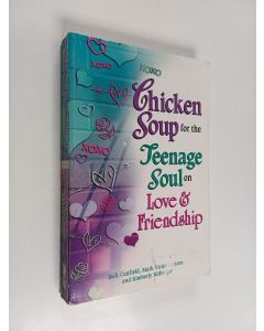 Kirjailijan Mark Victor Hansen & Jack Canfield ym. käytetty kirja Chicken Soup for the Teenage Soul on Love & Friendship