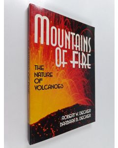 Kirjailijan Robert W. Decker käytetty kirja Mountains of fire : the nature of volcanoes