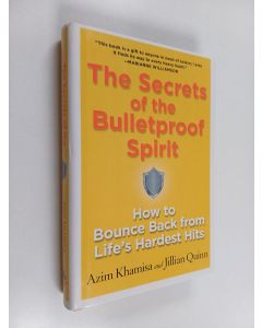 Kirjailijan Azim Khamisa & Jillian Quinn käytetty kirja The Secrets of the Bulletproof Spirit : How to Bounce Back from Life's Hardest Hits