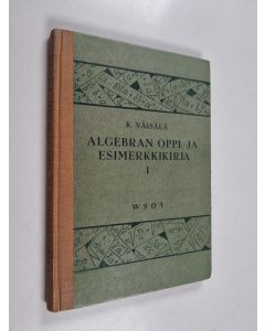 Kirjailijan K. Väisälä käytetty kirja Algebran oppi- ja esimerkkikirja 1
