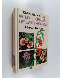 Kirjailijan Michael Blundell käytetty kirja Collins guide to the wild flowers of East Africa