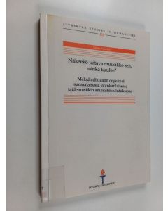 käytetty kirja Näkeekö taitava muusikko sen, minkä kuulee? : Melodiadiktaatin ongelmat suomalaisessa ja unkarilaisessa taidemusiikin ammattikoulutuksessa