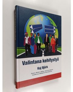 Kirjailijan Kaj Björk käytetty kirja Valintana kehitystyö : omin silmin nähty, ekonomistina koettu ja tutkijana teoretisoitu - Omin silmin nähty, ekonomistina koettu ja tutkijana teoretisoitu