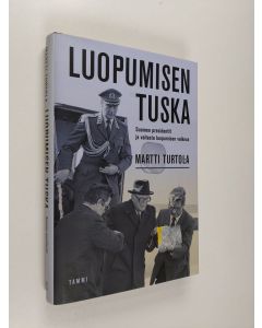 Kirjailijan Martti Turtola käytetty kirja Luopumisen tuska : Suomen presidentit ja vallasta luopumisen vaikeus
