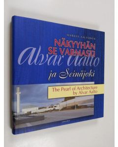 Kirjailijan Markus Aaltonen käytetty kirja Näkyyhän se varmasti : Alvar Aalto ja Seinäjoki