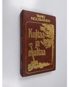 Kirjailijan Tapio Nousiainen käytetty kirja Kultaa ja multaa