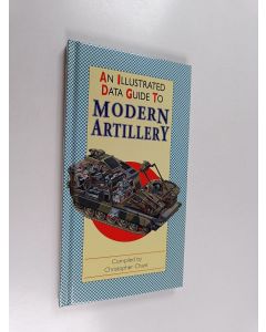 Kirjailijan Christopher Chant käytetty kirja An illustrated data guide to modern artillery
