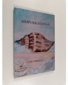 Kirjailijan Anu Mikkola käytetty kirja Simpukkataivas