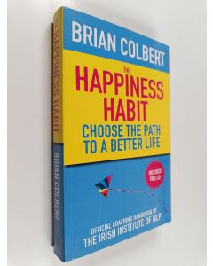 Kirjailijan Brian Colbert & Donal Clarke käytetty kirja The Happiness Habit - Choose the Path to a Better Life (CD puuttuu)