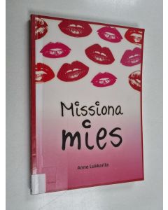 Kirjailijan Anne Lukkarila käytetty kirja Missiona mies