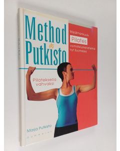 Kirjailijan Marja Putkisto käytetty kirja Method Putkisto : Pilateksella vahvaksi