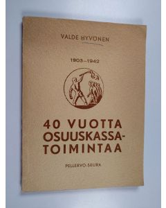 Kirjailijan Valde Hyvönen käytetty kirja 40 vuotta osuuskassatoimintaa