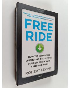 Kirjailijan Robert Levine käytetty kirja Free Ride : How the Internet is Destroying the Culture Business and how it Can Fight Back
