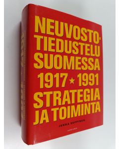 Kirjailijan Jukka Seppinen käytetty kirja Neuvostotiedustelu Suomessa 1917-1991 : strategia ja toiminta