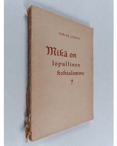 Kirjailijan Oskari Jalkio käytetty kirja Mikä on lopullinen kohtalomme? : tekijän 70-vuotisjulkaisu