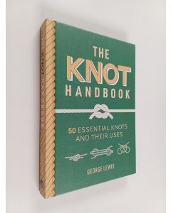 Kirjailijan George Lewis käytetty kirja Knot Handbook : 50 Essential Knots and Their Uses