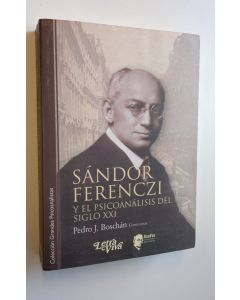 Kirjailijan Pedro J. Boschan käytetty kirja Sandor Ferenczi y el psicoanalisis del Siglo XXI