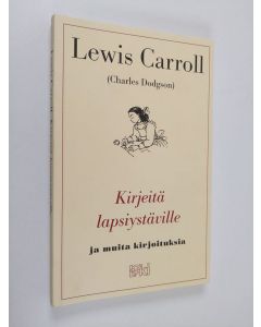 Kirjailijan Lewis Carroll käytetty kirja Kirjeitä lapsiystäville ja muita kirjoituksia