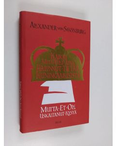 Kirjailijan Alexander von Schönburg käytetty kirja Kaikki mitä olet aina halunnut tietää kuninkaallisista, mutta et ole uskaltanut kysyä