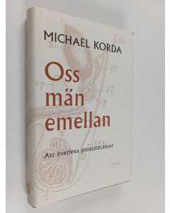 Kirjailijan Michael Korda käytetty kirja Oss män emellan : att överleva prostatacancer