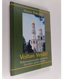 Kirjailijan Hannu Pelkonen käytetty kirja Voihan Venäjä! Rakentajarovastin matkassa Suomen suvun maille