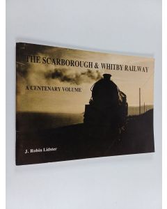 Kirjailijan J. Robin Lidster käytetty teos The Scarborough & Whitby Railway - A Centenary Volume : a Pictorial and Documentary Record Celebrating the One Hundredth Anniversary of the Opening of a Yorkshire Coast Railway
