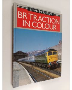 Kirjailijan Brian Morrison käytetty kirja BR Traction in Colour