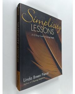 Kirjailijan Linda Breen Pierce käytetty kirja Simplicity Lessons - A 12-step Guide to Living Simply