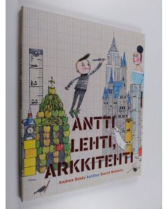 Kirjailijan Andrea Beaty uusi kirja Antti Lehti, arkkitehti (UUSI)