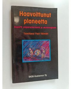 Tekijän Pauli Välimäki  käytetty kirja Haavoittunut planeetta : raportti ympäristökriisistä ja ekoteologiasta