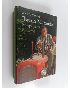 Kirjailijan Antti Tuuri käytetty kirja Tauno Matomäki : suvipäivänä syntynyt